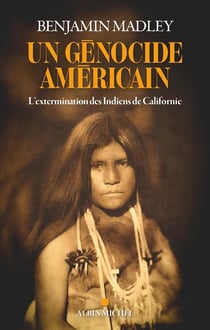 Un génocide américain : L'extermination des Indiens de Californie