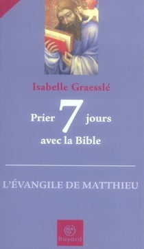 Prier 7 jours avec la bible - l'évangile de matthieu