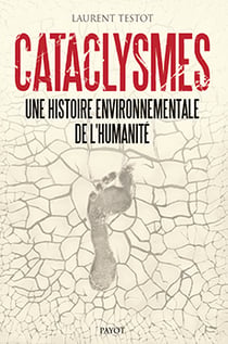 Cataclysmes - une histoire environnementale de l'humanité