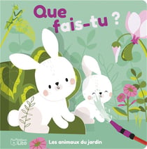 Que fais-tu ? : Les animaux du jardin