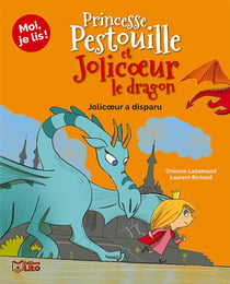 Moi, je lis ! : princesse Pestouille et Joliceur le dragon - Jolicoeur a disparu
