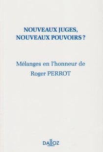 Nouveaux juges, nouveaux pouvoirs ? - mélanges en l'honneur de Roger Perrot