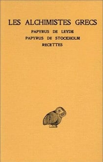 Les alchimistes grecs Tome 1 - papyrus de Leyde - papyrus de Stockholm - recettes