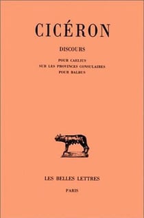 Discours. Tome XV : Pour Caelius - Sur les provinces consulaires - Pour Balbus