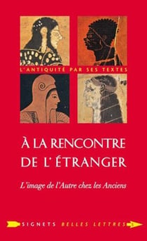 À la rencontre de l'étranger - l'image de l'autre chez les anciens