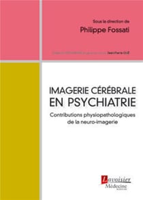 Imagerie cérébrale en psychiatrie - contributions physiopathologiques de la neuro-imagerie