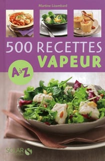 500 recettes vapeur de A à Z