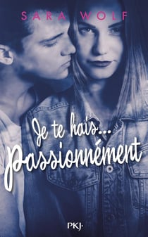 Je te hais... Tome 1 : je te hais... passionnément