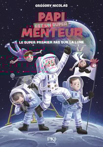 Papi est un super menteur Tome 5 : le super premier pas sur la Lune