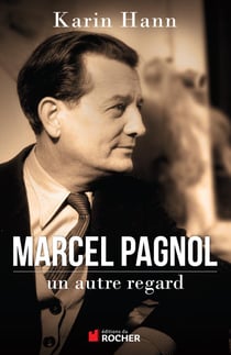Marcel Pagnol - un autre regard