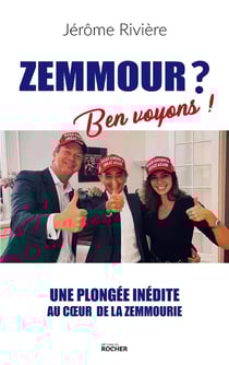 Zemmour ? ben voyons ! une plongée inédite au coeur de la zemmourie