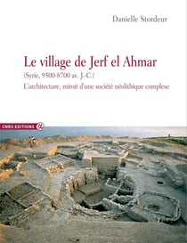 Le village de Jerf el Ahmar (Syrie, 9500-8700 av. J.-C.) - l'architecture, miroir d'une société complexe