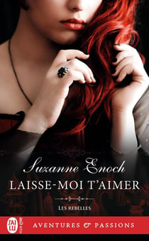 Les rebelles Tome 4 : laisse-moi t'aimer