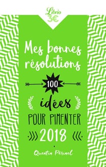Mes bonnes résolutions - 100 idées pour pimenter 2018