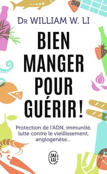 Bien manger pour guérir - protection de l'ADN, immunité, lutte contre le vieillissement, angiogenèse