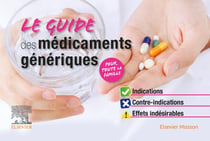 Le guide des médicaments génériques - indications, contre-indications, effets indésirables