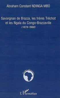 Savorgnan de brazza - les frères tréchot et les ngala du congo