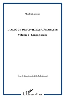 Dialogue des civilisations arabes Tome 1
