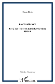 La Casamance - essai sur le destin tumultueux d'une région