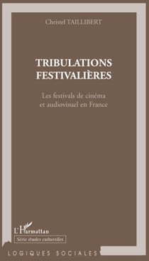 Tribulations festivalières - les festivals de cinéma et audiovisuel en France