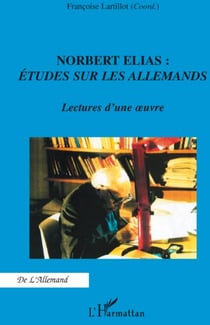 Norbert Elias : études sur les allemands - lectures d'une oeuvre