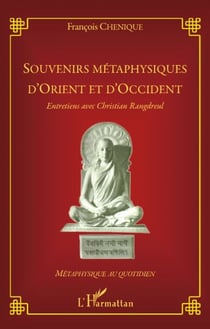 Souvenirs métaphysiques d'Orient et d'Occident - entretiens avec Christian Rangdreul