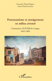 Protestantisme et enseignement en milieu cévenol - l'institution olivier de ganges 1842-1866