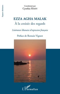 Ezza Agha Malak - à la croisée des regards - littérature libanaise d'expression française