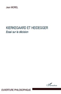 Kierkegaard et Heidegger - essai sur la décision