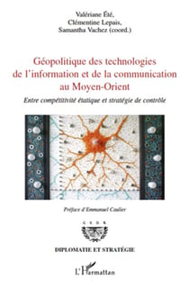Géopolitique des technologies de l'information et de la communication au  Moyen-Orient - entre compétitivité et stratégie de contrôle