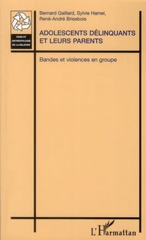 Adolescents delinquants et leurs parents - bandes et violence en groupe