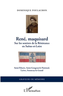 René, maquisard - sur les sentiers de la Résistance en Saône-et-Loire - Saint-Ythaire, Saint-Gengoux-le-national, Sennecy-le-grand