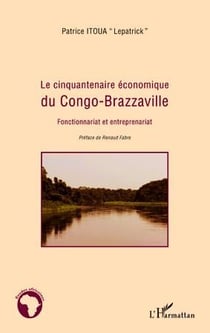 Le cinquantenaire économique du Congo-Brazzaville - fonctionnariat et entreprenariat