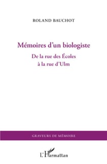 Mémoires d'un biologiste - de la rue des Ecoles à la rue d'Ulm