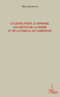 Le législateur, le mariage les droits de la femme et de la famille au cameroun