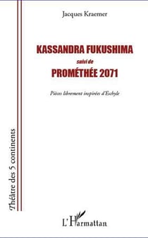 Kassandra Fukushima - Prométhée 2071 - pièces librement inspirées d'Eschyle