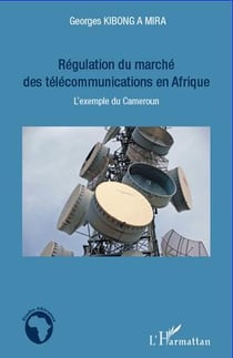 Régulation du marché des télécommunications en Afrique - l'exemple du Cameroun