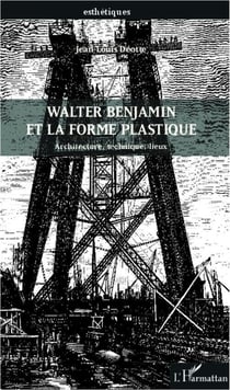 Walter benjamin et la forme plastique - architecture, technique, lieux