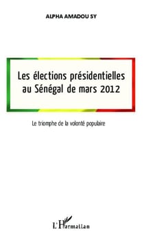 Les élections présidentielles au Sénégal de mars 2012 - le triomphe de la volonté populaire