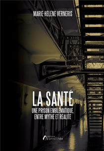 La Santé : une prison emblématique, entre mythe et réalité