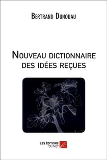 Nouveau dictionnaire des idées reçues