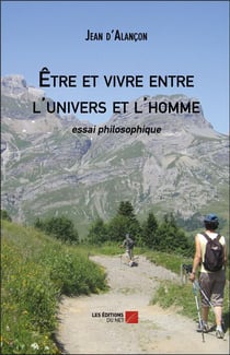 Être et vivre entre l'univers et l'homme - essai philosophique