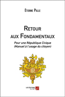 Retour aux fondamentaux - pour une République civique (manuel à l'usage du citoyen)
