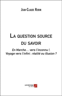 La question source du savoir - en marche vers l'inconnu ! voyage vers l'infini : réalité ou illusion ?
