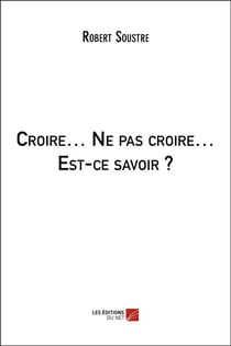 Croire... ne pas croire... est-ce savoir ?