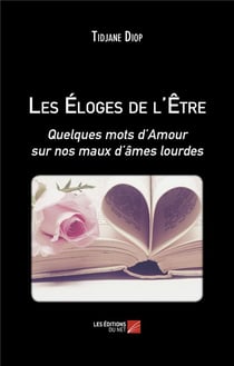 Les éloges de l'être : quelques mots d'amour sur nos maux d'âmes lourdes