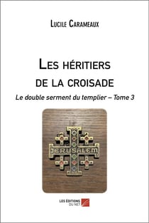 Les héritiers de la croisade : le double serment du templier t.3