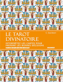 Le tarot divinatoire - interprétez les cartes pour prendre les bonnes décisions