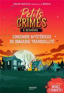 Petits crimes à résoudre : tel un détective, menez l'enquête : l'incendie mystérieux du domaine Tranquillité