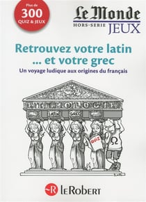 Retrouvez votre latin... et votre grec - un voyage ludique aux origines du français